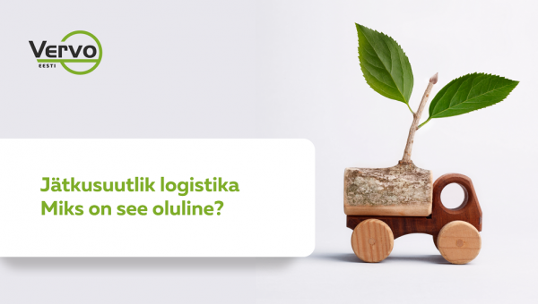 Jätkusuutlik logistika - miks on see oluline?